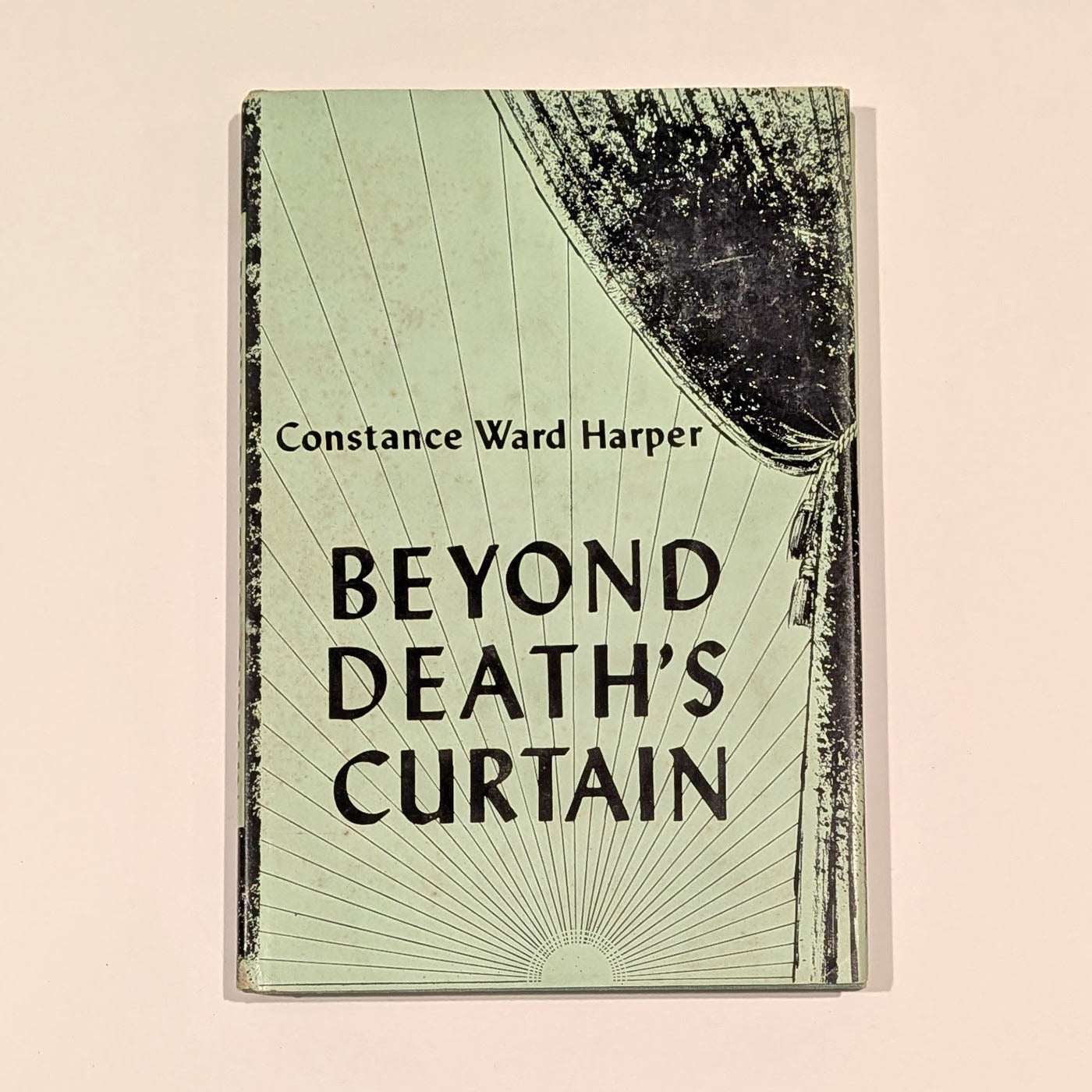 Beyond Death's Curtain, Constance Ward Parker, Vantage Press, New York, 1958, First Edition!