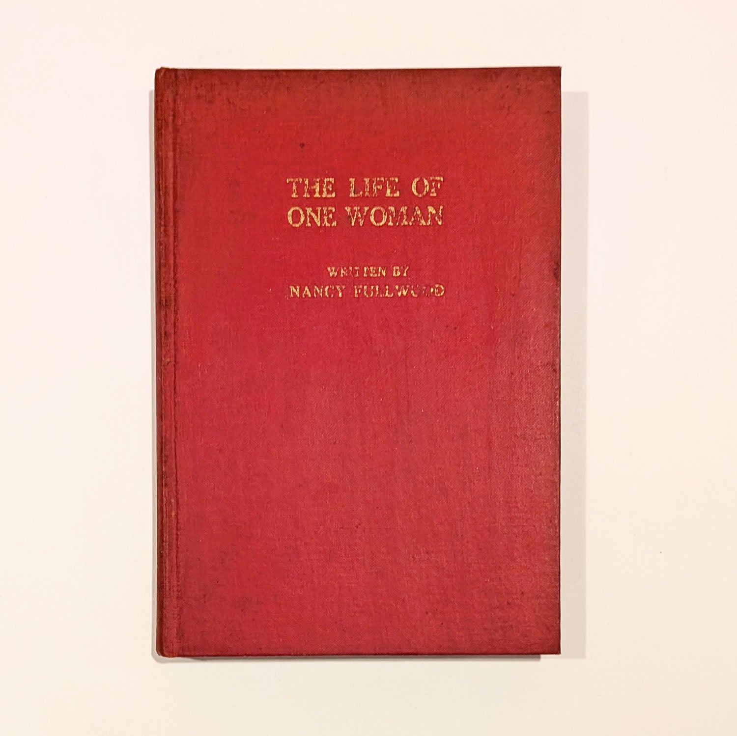 The Life of One Woman by Nancy Fullwood, 1932 First Edition, Signed! #6/250
